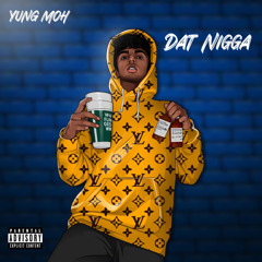 Yung Moh - Dat Nigga (Prod. Starboyrob + Ayoleap)