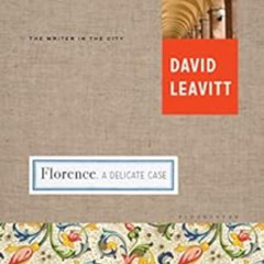[Download] EBOOK ✏️ Florence: A Delicate Case by David Leavitt [EPUB KINDLE PDF EBOOK