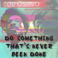 Do Something That's Never Been Done