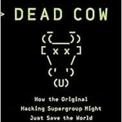 [Download] EBOOK 📄 Cult of the Dead Cow: How the Original Hacking Supergroup Might J