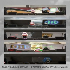 THE ROLLING GIRLS - STONES (tellur VR Amenpunk) [FREE DL]