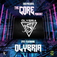 ERCO PRESENTS THE CORE PODCAST #12 FT OLYBRIA ON TOXIC SICKNESS / OCTOBER / 2022