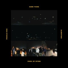 Fragile Kidz - Same Thing (feat. Albert888) [prod. by zp3nd]