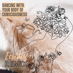 Ecstatic Dance - "Dancing with your own body of consciousness"