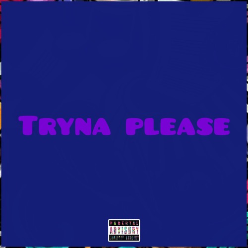 TRYNA PLEASE