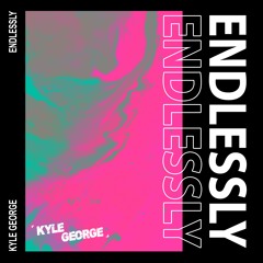 Kyle George - Endlessly (FREE DOWNLOAD)