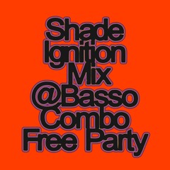 Shade Ignition Mix @ Basso Combo Free Party