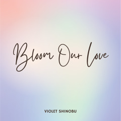 Bloom Our Love