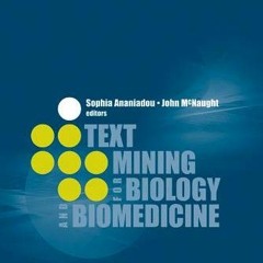[Get] EPUB KINDLE PDF EBOOK Text Mining for Biology and Biomedicine by  Sophia Ananiadou &  John McN