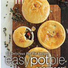 Read ❤️ PDF Easy Pot Pie Cookbook: 50 Delicious Pot Pie Recipes by  BookSumo Press