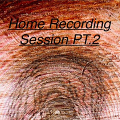 Home Recording Session PT.2