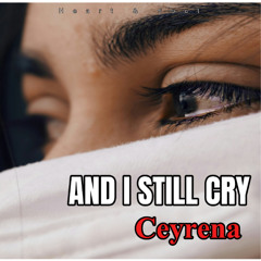 And I still cry  - Ceyrena