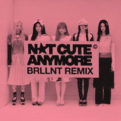 ILLIT - NOT CUTE ANYMORE (BRLLNT REMIX)