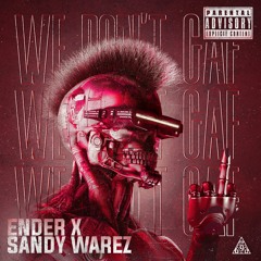 Ender X Sandy Warez - We Don’t GAF
