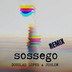 Douglas Lopes  - SOSSEGO (JOHLOW REMIX)