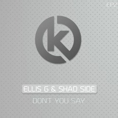 Ellis G & Shad Side - Don't You Say (Out Now)