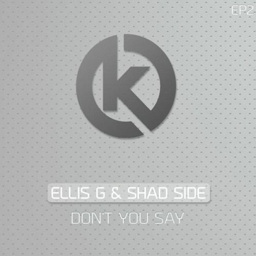 Ellis G & Shad Side - Don't You Say