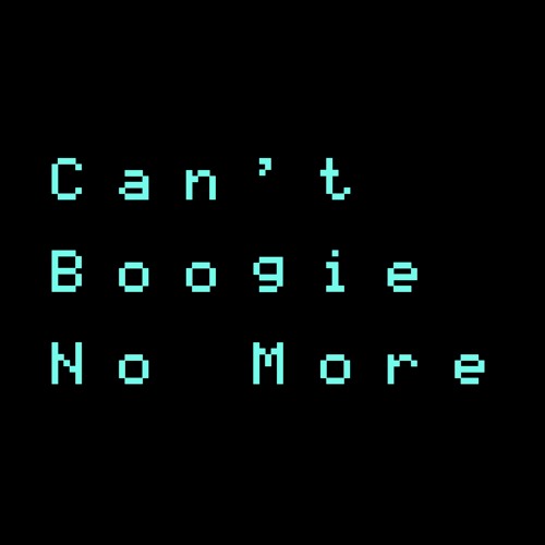 Can't Boogie No More