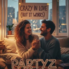 Crazy In Love (But It Works)