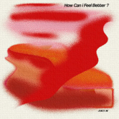 How Can I Feel Better?