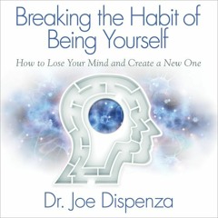 Joe Dispenza Meditation - Breaking The Habit Of Being Yourself - Weeks 2-4 (with music)