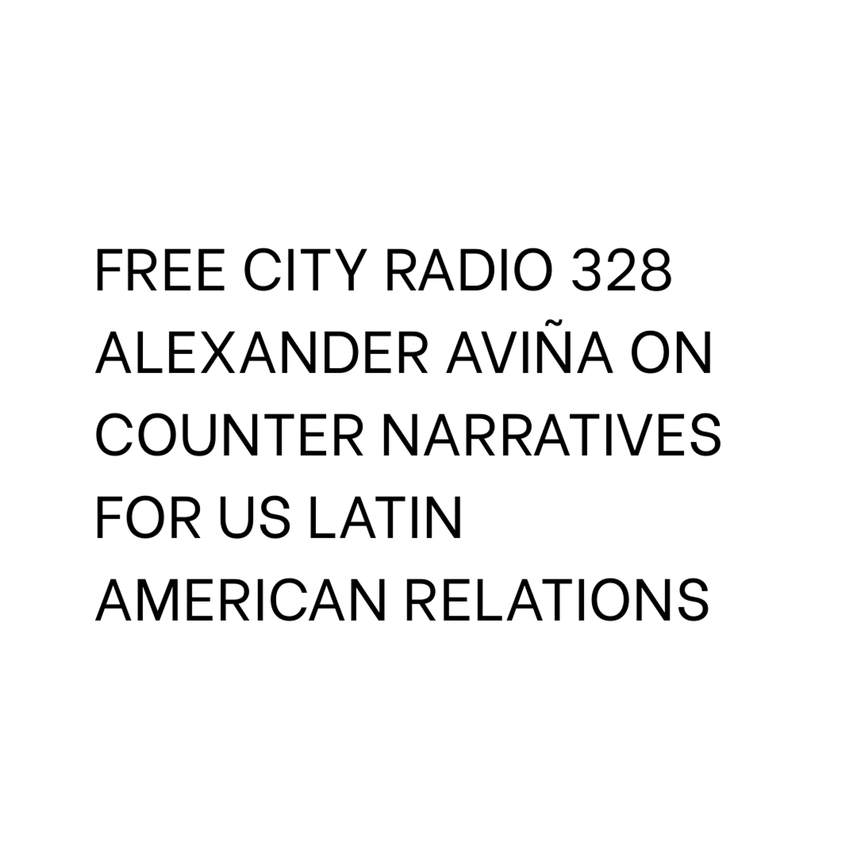 328, Alexander Aviña on counter narratives for US Latin American relations episode artwork