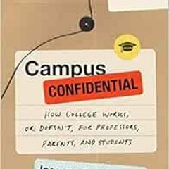 [VIEW] PDF 📤 Campus Confidential: How College Works, or Doesn't, for Professors, Par