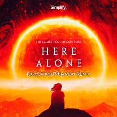 Red Comet - Here Alone (Ft. Meggie York) (KingCamdenTheGreat Remix)