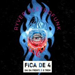 FICA DE 4, SAI DA FRENTE É O TREM ( RYVER ELETROFUNK )