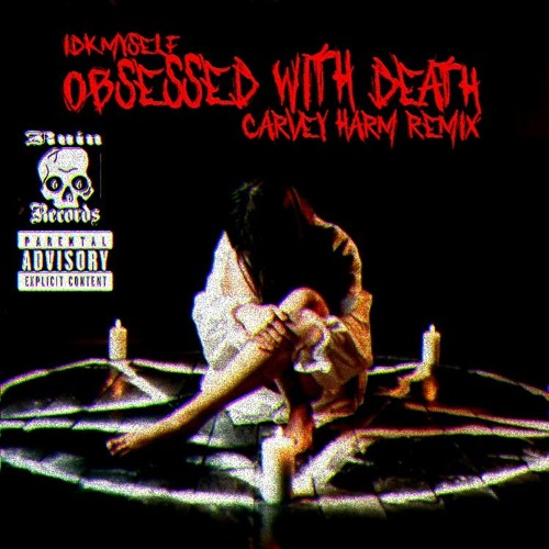 IDKMY$ELF - OBSESSED WITH DEATH [CARVEY HARM REMIX]