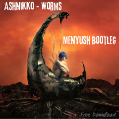 Ashnikko - Worms - Menyush bootleg (Free DL)