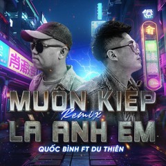 Muôn Kiếp Là Anh Em Remix - Quốc Bình Du Thiên