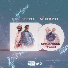 Cellsh'Em ft Nexhinyh -  Hidera  Anao 2.0