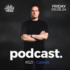 Club Mood Vibes Podcast #521 ─ Galexis