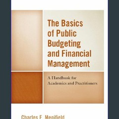 Read$$ 📖 The Basics of Public Budgeting and Financial Management: A Handbook for Academics and Pra