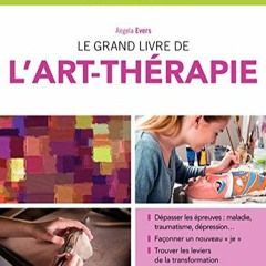 Télécharger eBook Le grand livre de l'art-thérapie: Dépasser les épreuves : maladie, traumatism