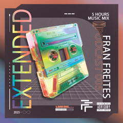 Fran Freites - Extended 5 Hours Session Podcast #005