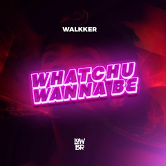 WALKKER - Watchu Wanna Be (Extended Mix)