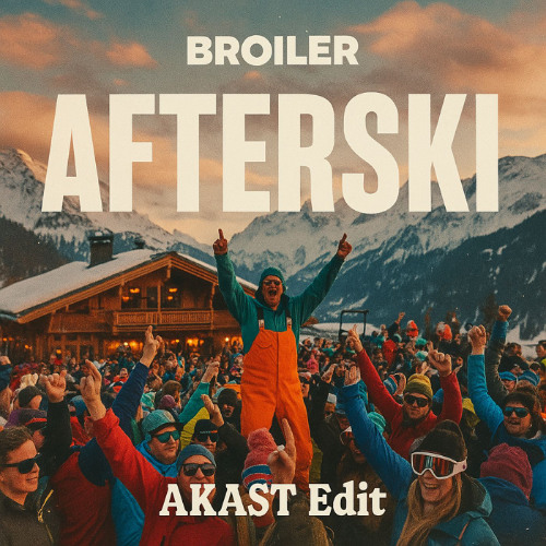 Broiler - Afterski (AKAST Edit)