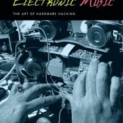 Access EPUB 📄 Handmade Electronic Music: The Art of Hardware Hacking by  Nicolas Col