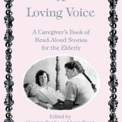 [Read] [EBOOK EPUB KINDLE PDF] Loving Voice: A Caregiver's Book of Read-Aloud Stories