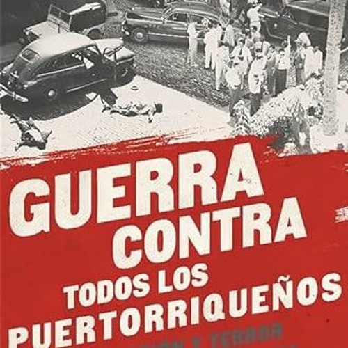 [Read] [EBOOK EPUB KINDLE PDF] Guerra Contra Todos los Puertorriqueños: Revolución y