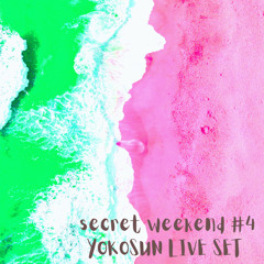 SECRET WEEKEND #4  LIVE SET BY YOKOSUN