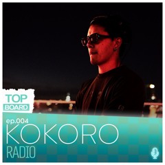 Top Board Radio 04 - KOKORO