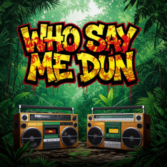 WHO SAY ME DUN - CUTTY RANKS - DJ STP RMX