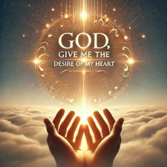 God give me the desire of my heart | Desiderium et Selah | Hallelujah