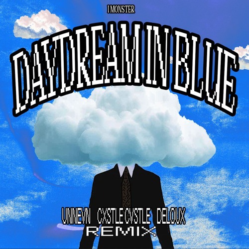 Listen to I Monster - Daydream In Blue (Cxstle Cvstle, UNNEVN