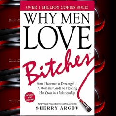 Get`s [PDF\EPUB] Why Men Love Bitches: From Doormat to Dreamgirl―A Woman's Guide to Holding Her Ow