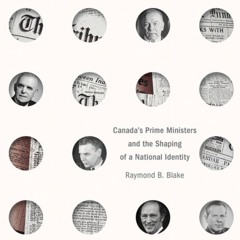 Canada’s Prime Ministers and the Shaping of a National Identity
