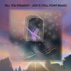 Tell You Straight (Still Point Remix)